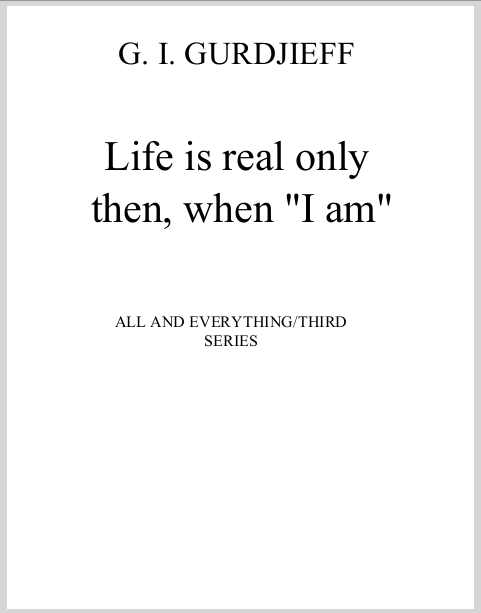 LifeIsRealOnlyThenWhenIAmGurdjieff0