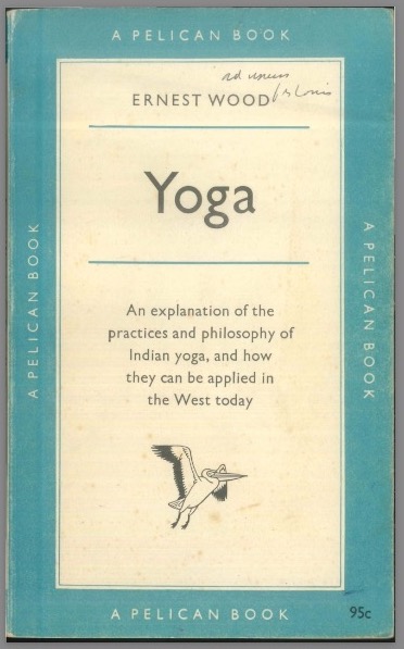 YogaAnExplanationOfThePracticesOfIndianYogaAndHowTheyCanBeAppliedInTheWestTodayErnestWood2